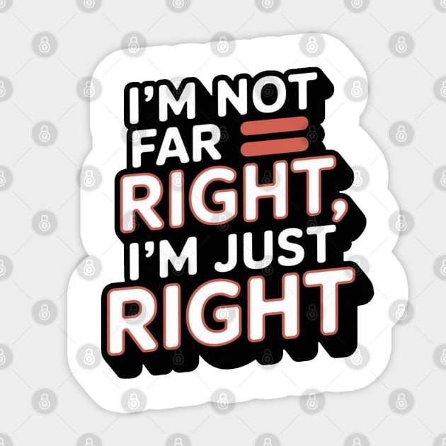 I'm Not Far Right, I'm Just Right – Bold Statement Sticker by Steve